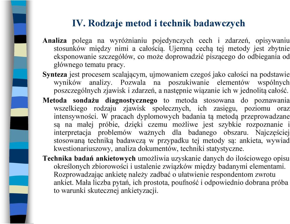 Synteza jest procesem scalającym, ujmowaniem czegoś jako całości na podstawie wyników analizy.