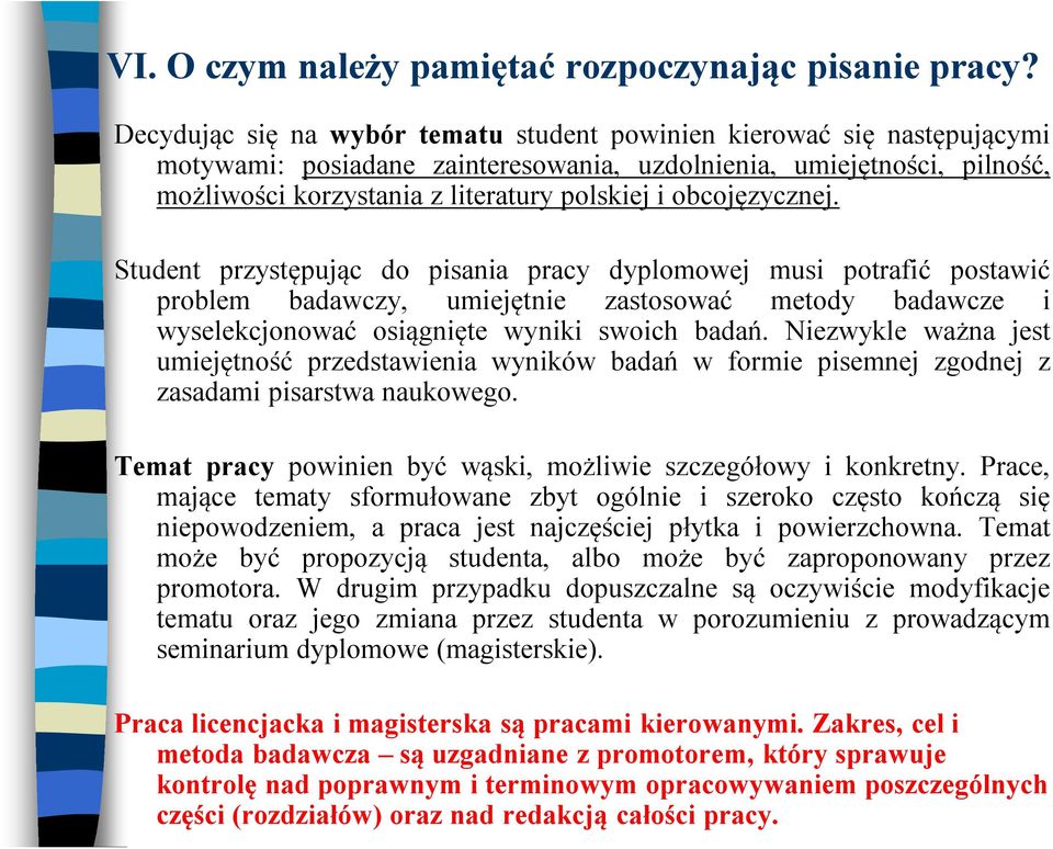 obcojęzycznej. Student przystępując do pisania pracy dyplomowej musi potrafić postawić problem badawczy, umiejętnie zastosować metody badawcze i wyselekcjonować osiągnięte wyniki swoich badań.