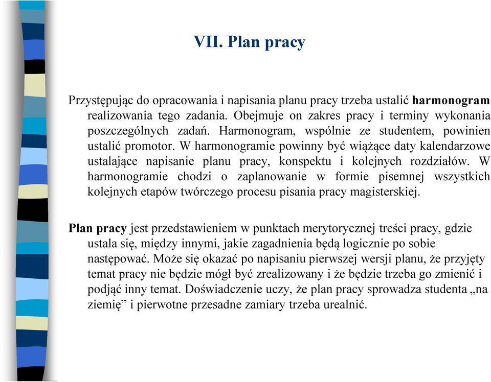 W harmonogramie chodzi o zaplanowanie w formie pisemnej wszystkich kolejnych etapów twórczego procesu pisania pracy magisterskiej.