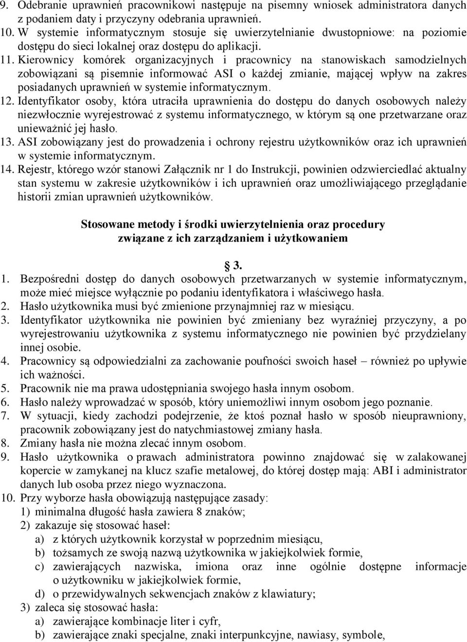 Kierownicy komórek organizacyjnych i pracownicy na stanowiskach samodzielnych zobowiązani są pisemnie informować ASI o każdej zmianie, mającej wpływ na zakres posiadanych uprawnień w systemie