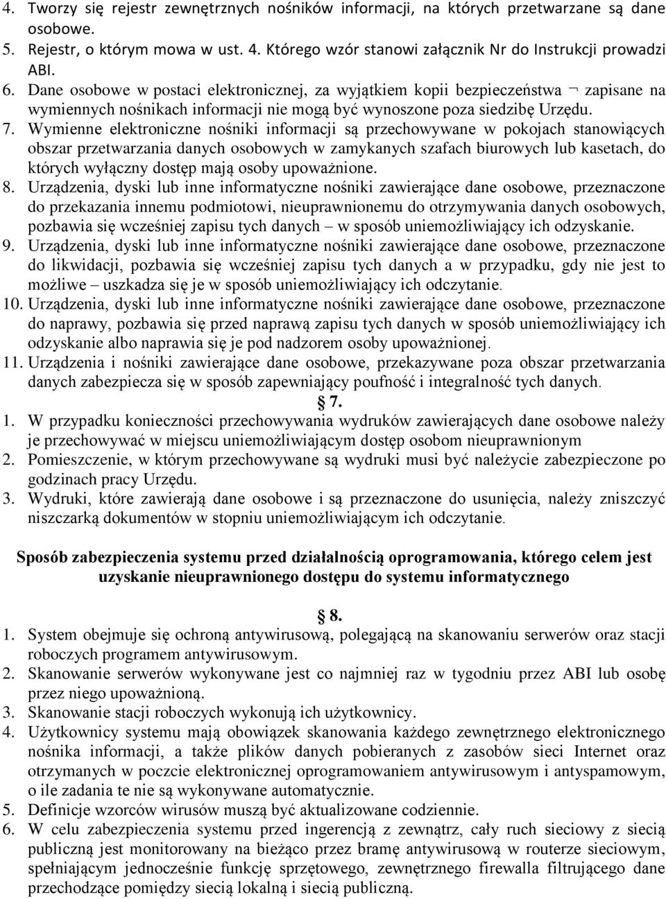 Wymienne elektroniczne nośniki informacji są przechowywane w pokojach stanowiących obszar przetwarzania danych osobowych w zamykanych szafach biurowych lub kasetach, do których wyłączny dostęp mają