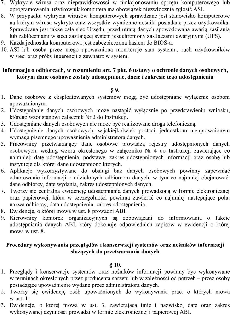 Sprawdzana jest także cała sieć Urzędu. przed utratą danych spowodowaną awarią zasilania lub zakłóceniami w sieci zasilającej system jest chroniony zasilaczami awaryjnymi (UPS). 9.