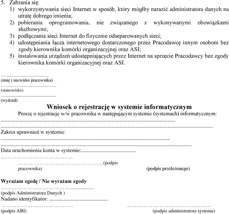 organizacyjnej oraz ASI; 5) instalowania urządzeń udostępniających przez Internet na sprzęcie Pracodawcy bez zgody kierownika komórki organizacyjnej oraz ASI.... (imię i nazwisko pracownika).