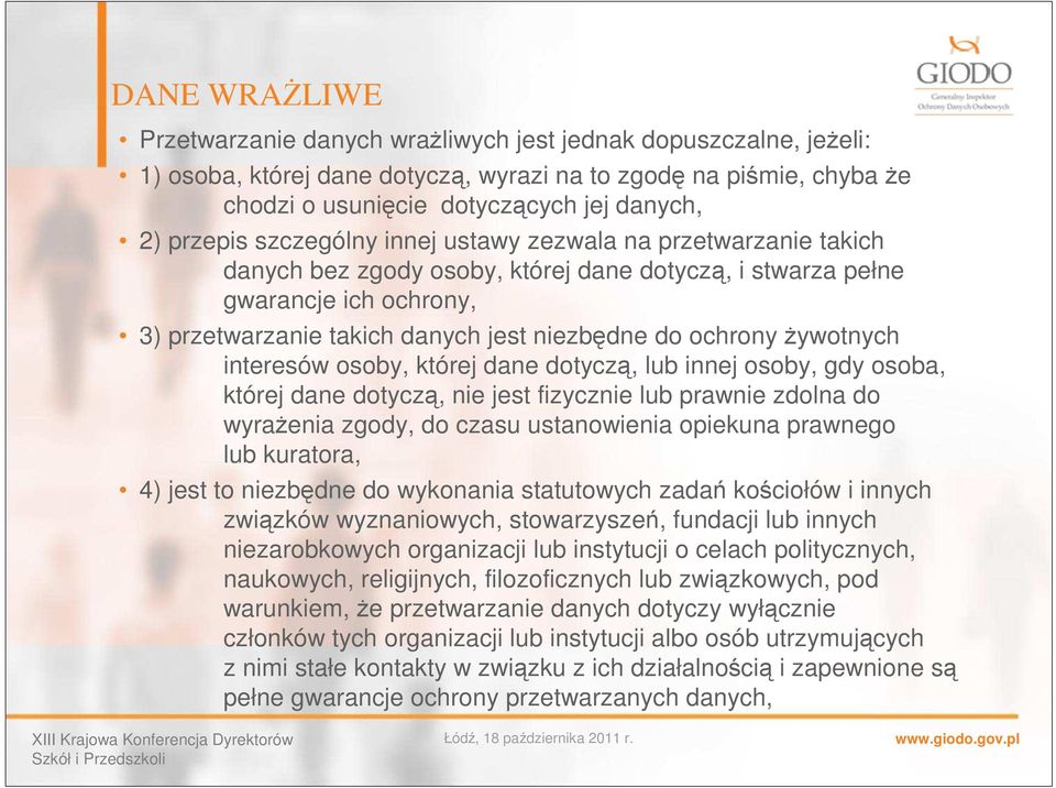 ochrony żywotnych interesów osoby, której dane dotyczą, lub innej osoby, gdy osoba, której dane dotyczą, nie jest fizycznie lub prawnie zdolna do wyrażenia zgody, do czasu ustanowienia opiekuna