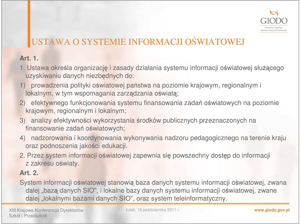 lokalnym, w tym wspomagania zarządzania oświatą; 2) efektywnego funkcjonowania systemu finansowania zadań oświatowych na poziomie krajowym, regionalnym i lokalnym; 3) analizy efektywności