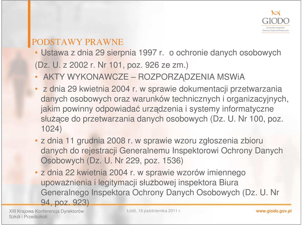 danych osobowych (Dz. U. Nr 100, poz. 1024) z dnia 11 grudnia 2008 r. w sprawie wzoru zgłoszenia zbioru danych do rejestracji Generalnemu Inspektorowi Ochrony Danych Osobowych (Dz. U. Nr 229, poz.