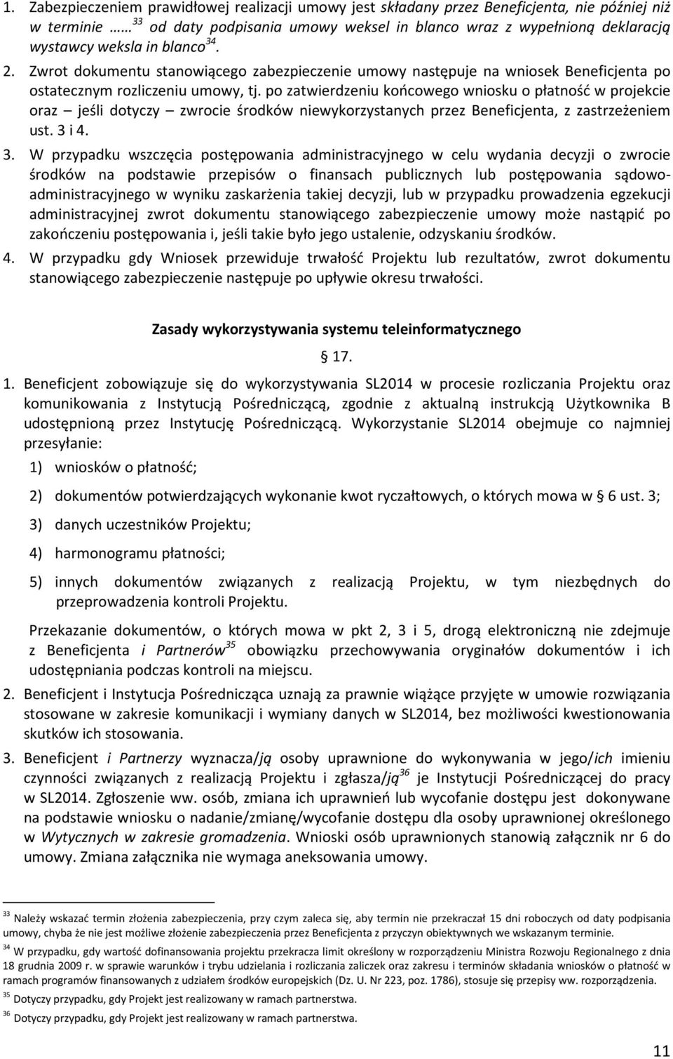 po zatwierdzeniu końcowego wniosku o płatność w projekcie oraz jeśli dotyczy zwrocie środków niewykorzystanych przez Beneficjenta, z zastrzeżeniem ust. 3 