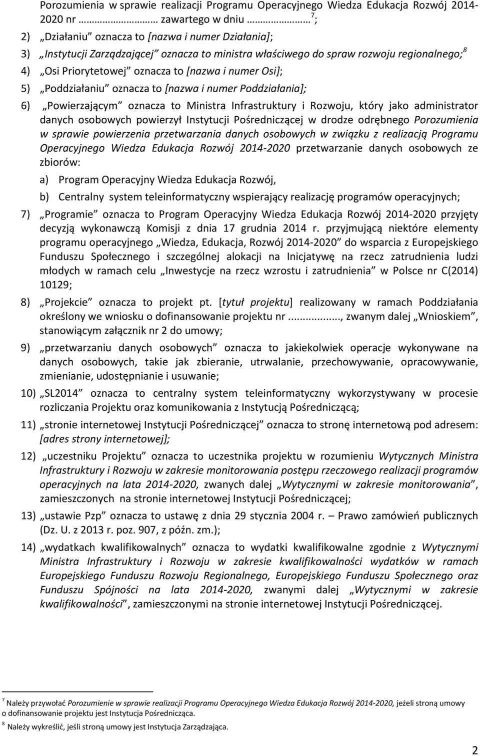 Ministra Infrastruktury i Rozwoju, który jako administrator danych osobowych powierzył Instytucji Pośredniczącej w drodze odrębnego Porozumienia w sprawie powierzenia przetwarzania danych osobowych w