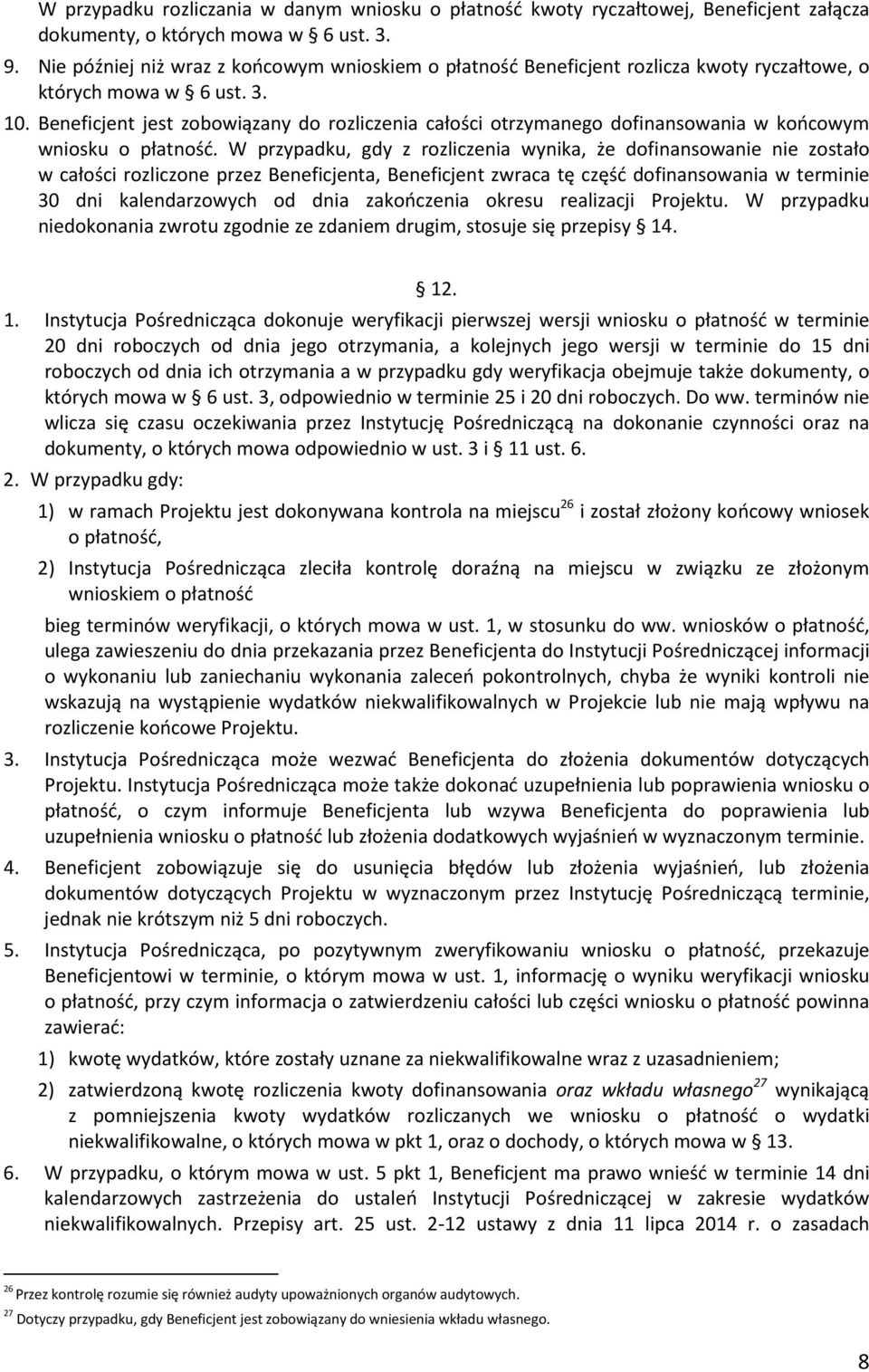 Beneficjent jest zobowiązany do rozliczenia całości otrzymanego dofinansowania w końcowym wniosku o płatność.