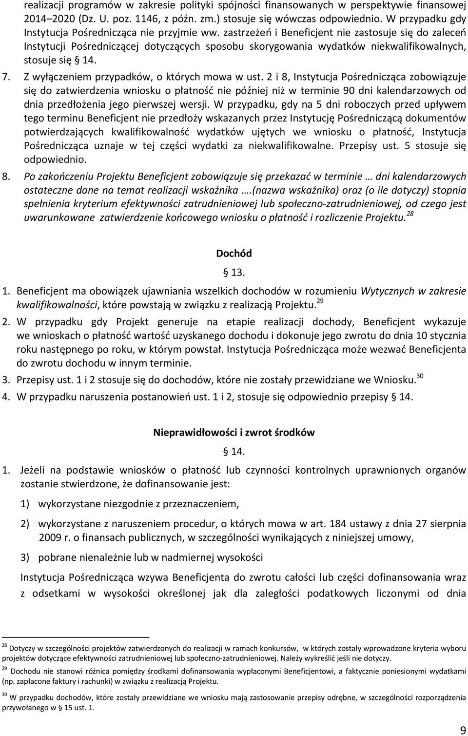 zastrzeżeń i Beneficjent nie zastosuje się do zaleceń Instytucji Pośredniczącej dotyczących sposobu skorygowania wydatków niekwalifikowalnych, stosuje się 14. 7.