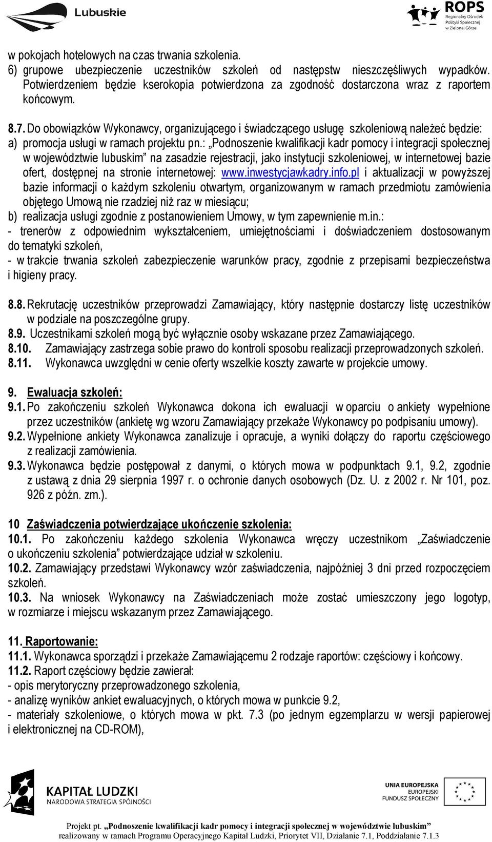 Do obowiązków Wykonawcy, organizującego i świadczącego usługę szkoleniową należeć będzie: a) promocja usługi w ramach projektu pn.