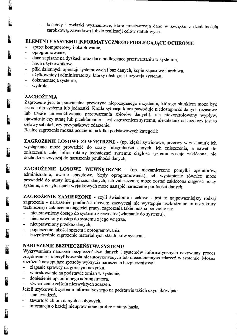 uzytkownikow, - pliki dziennych operacji systemowych i baz danych, kopie zapasowe i archiwa, - uzytkownicy i administratorzy, ktorzy obsluguja_i uzywaja^ systemu, - dokumentacja systemu, - wydruki.