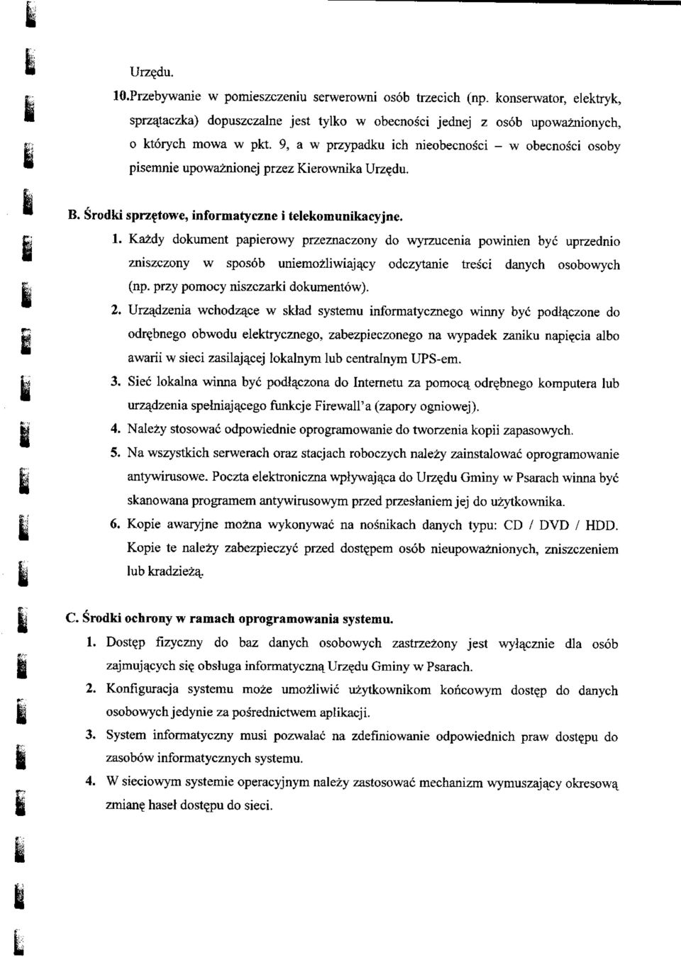 Kazdy dokument papierowy przeznaczony do wyrzucenia powinien bye uprzednio zniszczony w sposob uniemozliwiajaey odczytanie tresci danych osobowych (np. przy pomocy niszczarki dokumentow). 2.