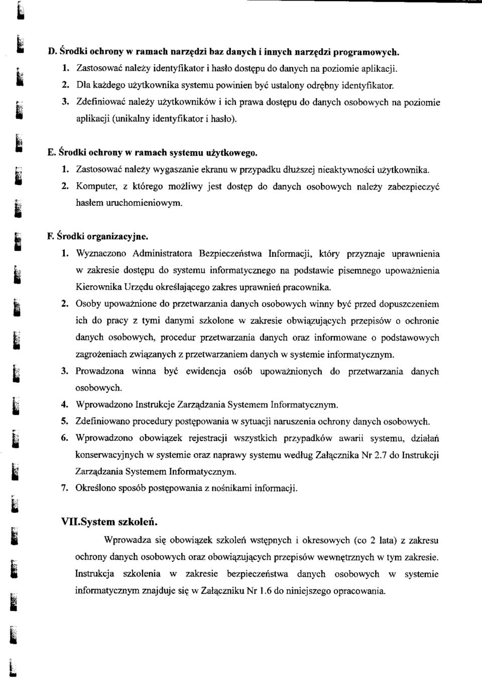 Zdefiniowac nalezy uzytkownikow i ich prawa dost^pu do danych osobowych na poziomie aplikacji (unikalny identyfikator i haslo). E. Srodki ochrony w ramach systemu uzytkowego. 1.