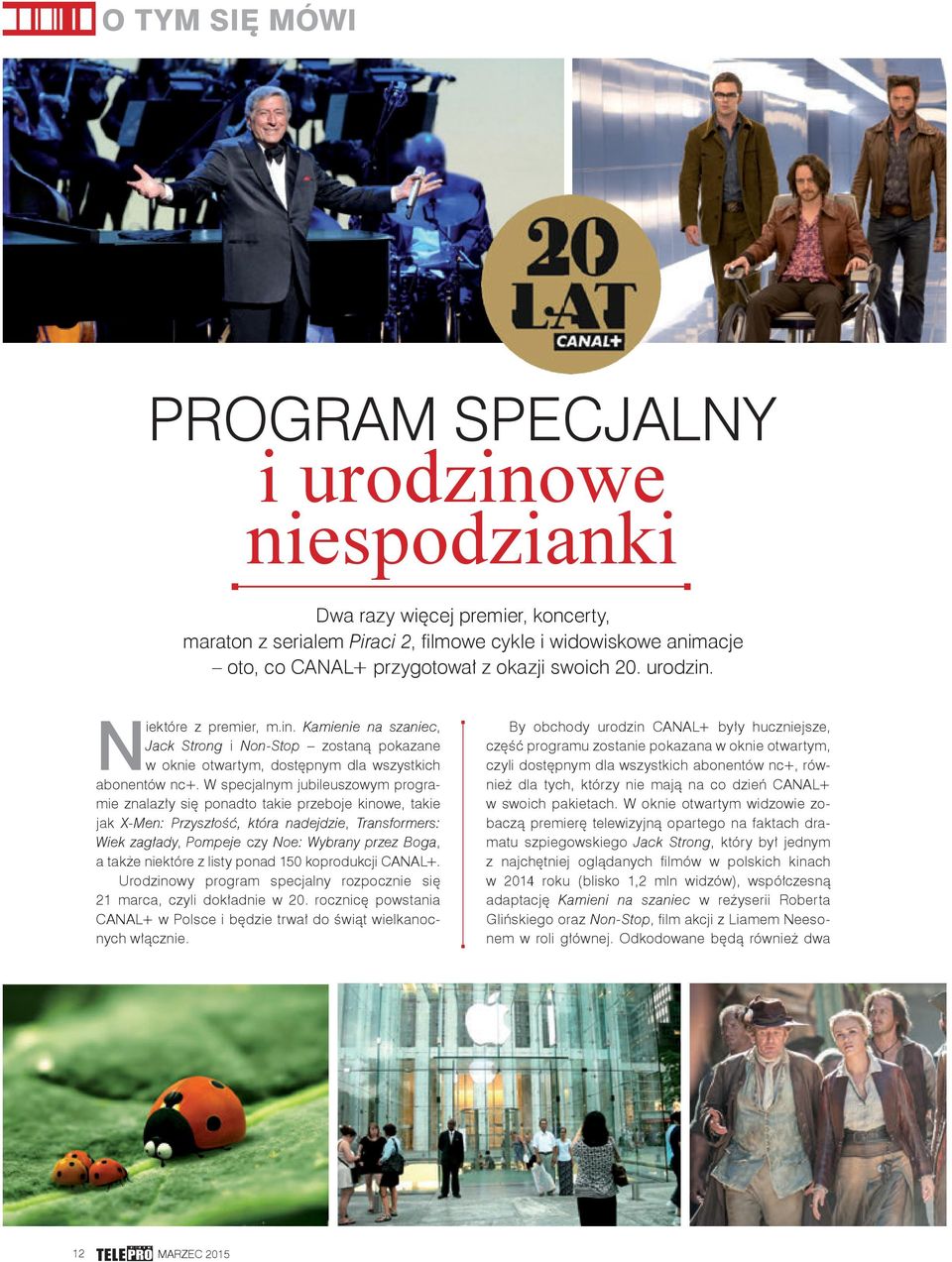 W specjalnym jubileuszowym programie znalazły się ponadto takie przeboje kinowe, takie jak X-Men: Przyszłość, która nadejdzie, Transformers: Wiek zagłady, Pompeje czy Noe: Wybrany przez Boga, a także