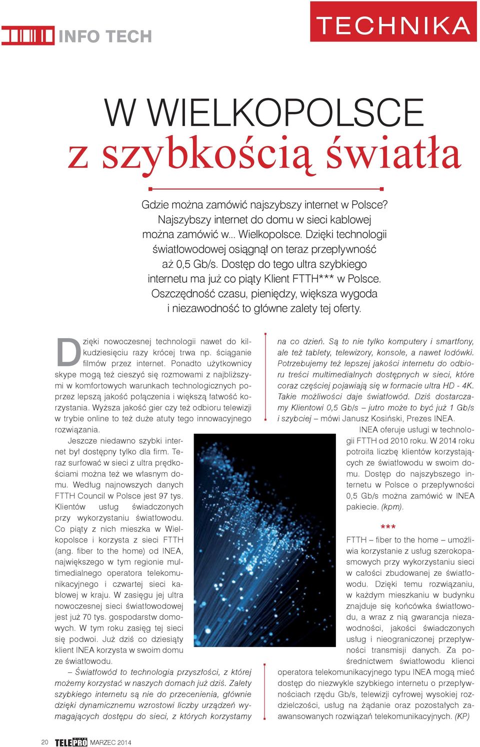 Oszczędność czasu, pieniędzy, większa wygoda i niezawodność to główne zalety tej oferty. Dzięki nowoczesnej technologii nawet do kilkudziesięciu razy krócej trwa np. ściąganie fi lmów przez internet.