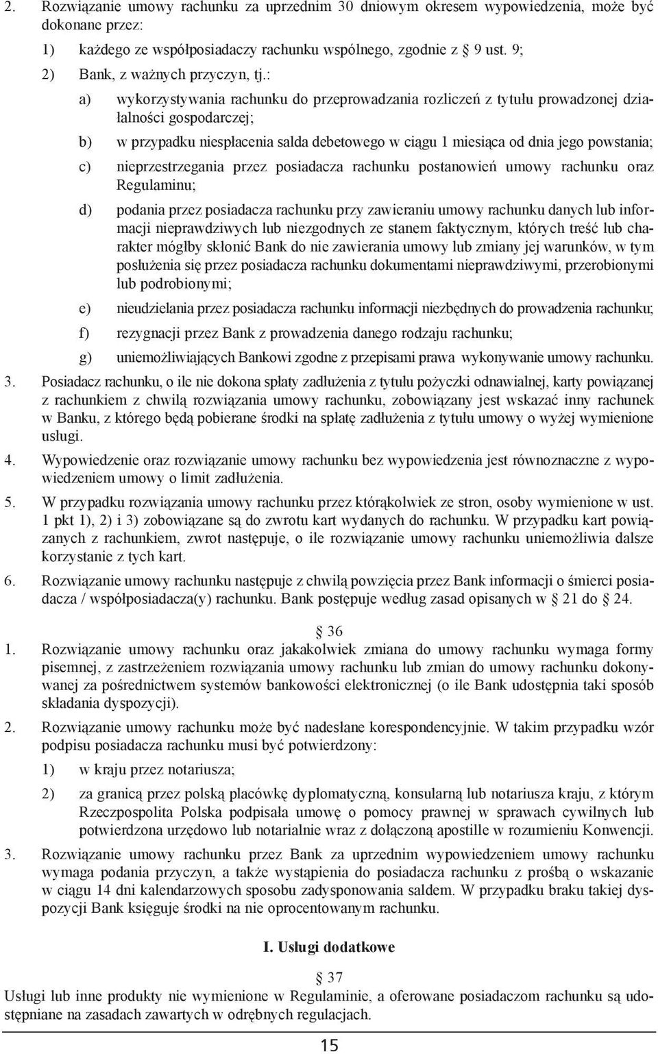 : a) wykorzystywania rachunku do przeprowadzania rozliczeñ z tytu³u prowadzonej dzia- ³alnoœci gospodarczej; b) w przypadku niesp³acenia salda debetowego w ci¹gu 1 miesi¹ca od dnia jego powstania; c)