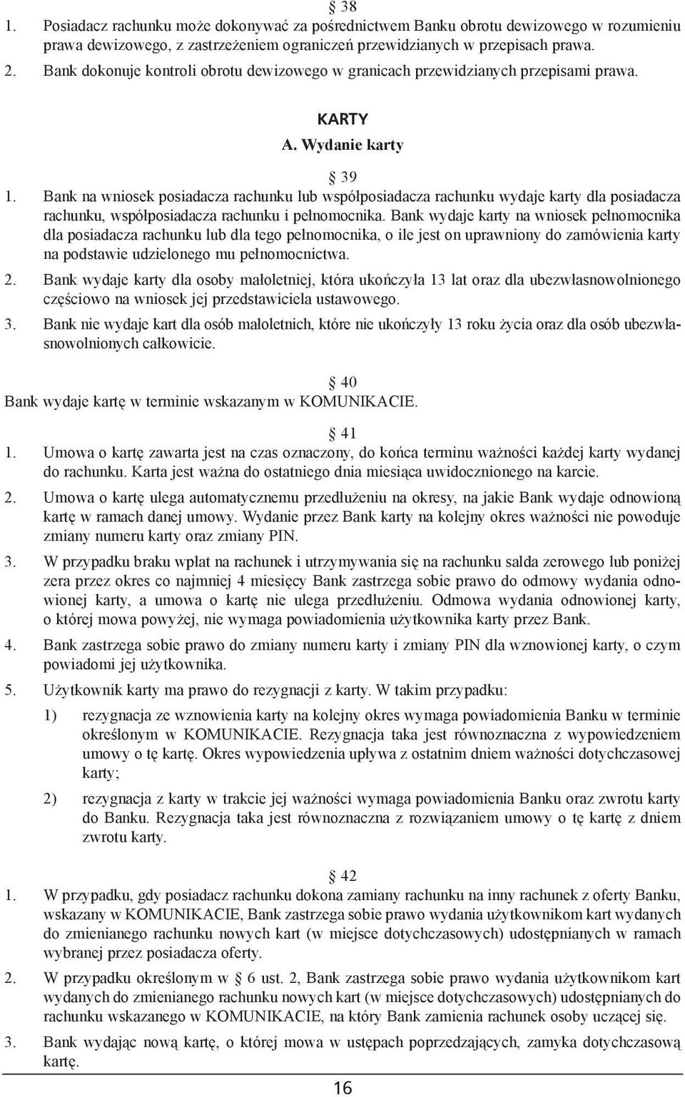 Bank na wniosek posiadacza rachunku lub wspó³posiadacza rachunku wydaje karty dla posiadacza rachunku, wspó³posiadacza rachunku i pe³nomocnika.