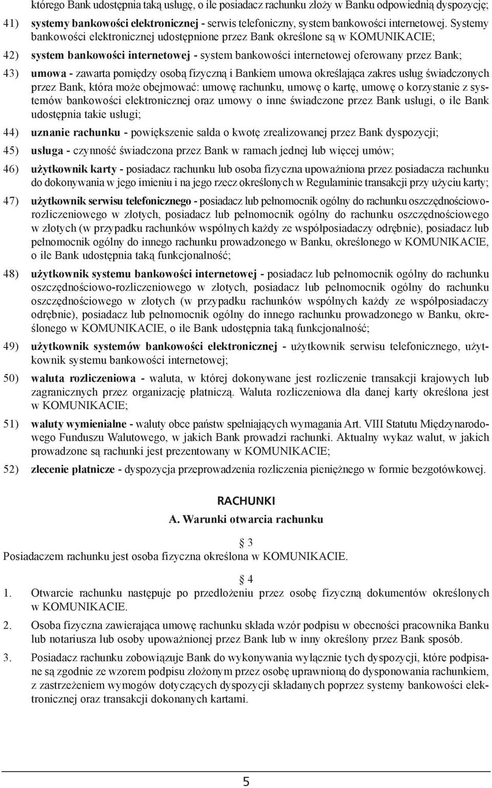 pomiêdzy osob¹ fizyczn¹ i Bankiem umowa okreœlaj¹ca zakres us³ug œwiadczonych przez Bank, która mo e obejmowaæ: umowê rachunku, umowê o kartê, umowê o korzystanie z systemów bankowoœci elektronicznej