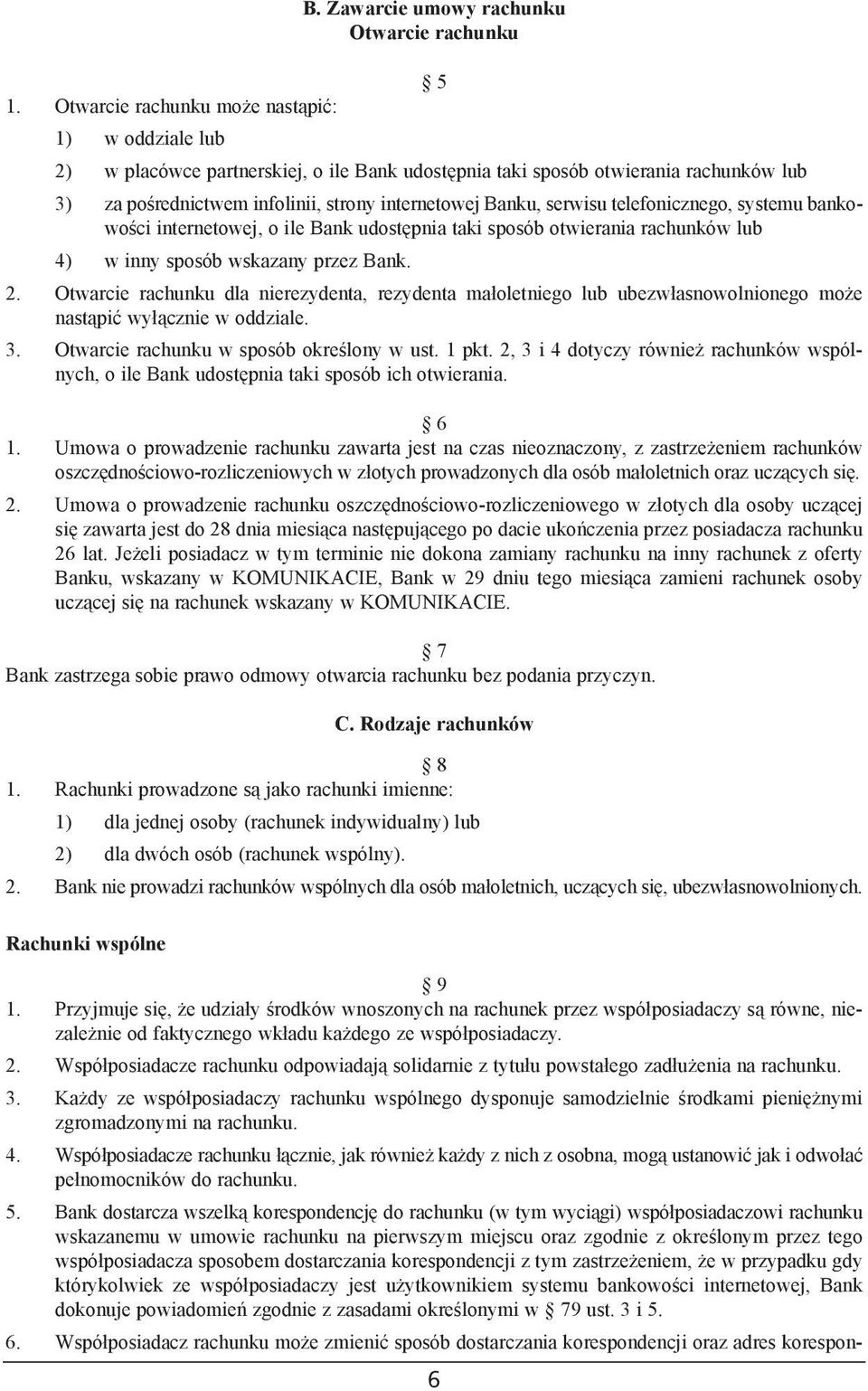 serwisu telefonicznego, systemu bankowoœci internetowej, o ile Bank udostêpnia taki sposób otwierania rachunków lub 4) w inny sposób wskazany przez Bank. 2.