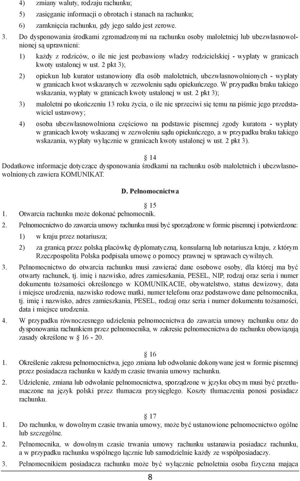 kwoty ustalonej w ust. 2 pkt 3); 2) opiekun lub kurator ustanowiony dla osób ma³oletnich, ubezw³asnowolnionych - wyp³aty w granicach kwot wskazanych w zezwoleniu s¹du opiekuñczego.