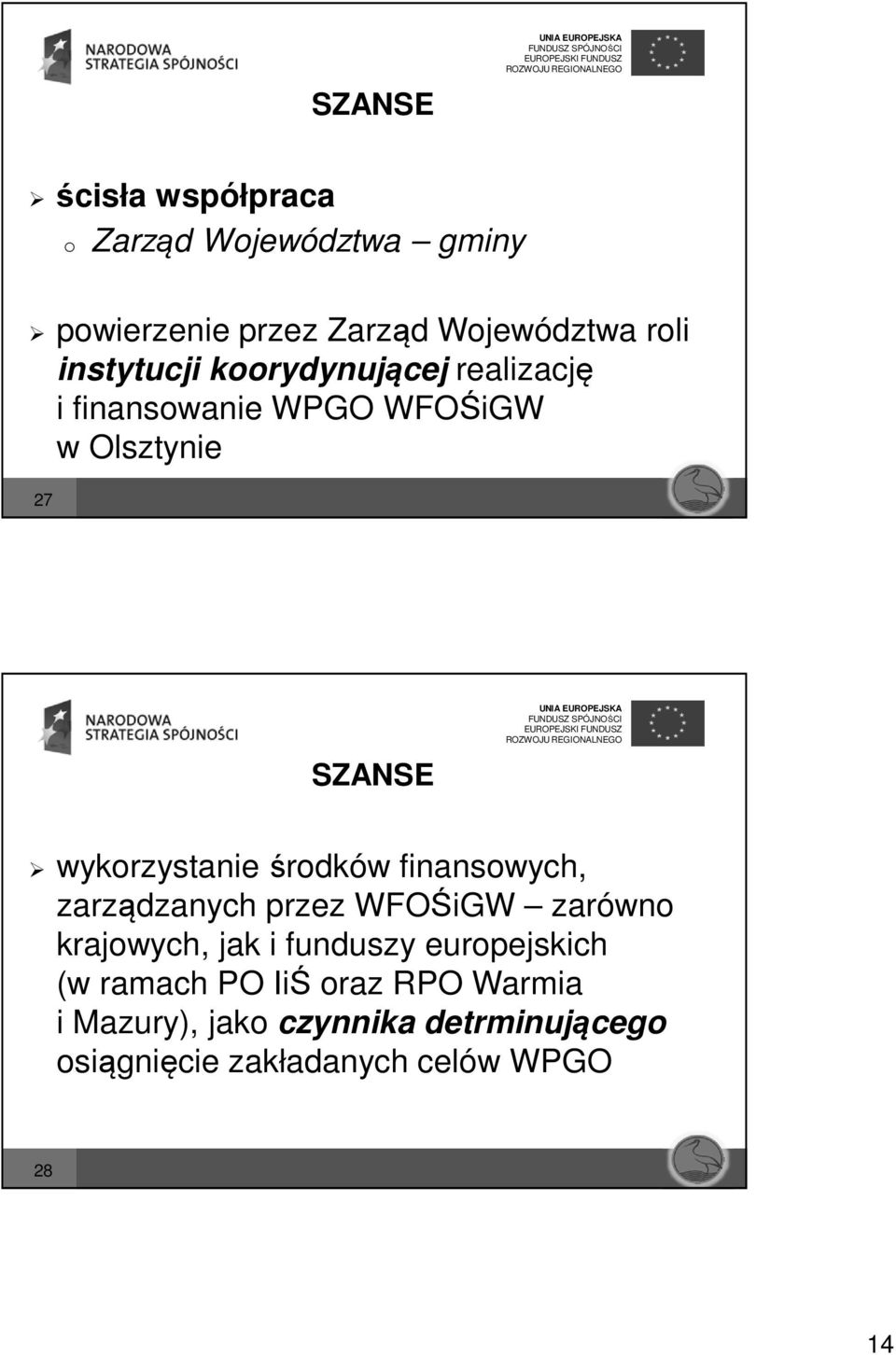 środków finansowych, zarządzanych przez WFOŚiGW zarówno krajowych, jak i funduszy europejskich (w