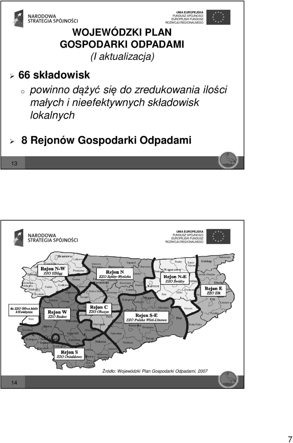 małych i nieefektywnych składowisk lokalnych 8 Rejonów