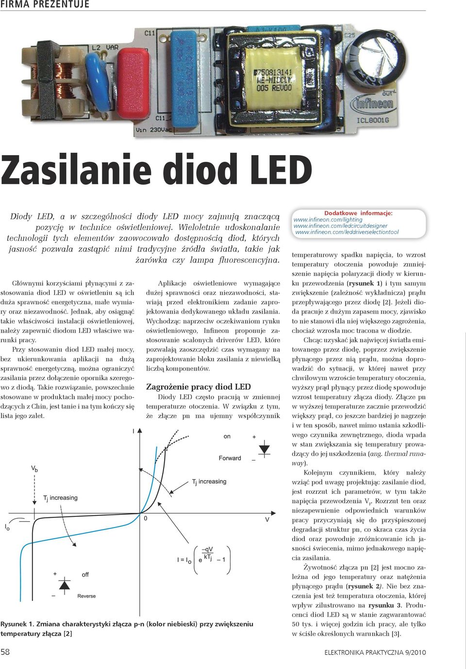 Głównymi korzyściami płynącymi z zastosowania diod LED w oświetleniu są ich duża sprawność energetyczna, małe wymiary oraz niezawodność.