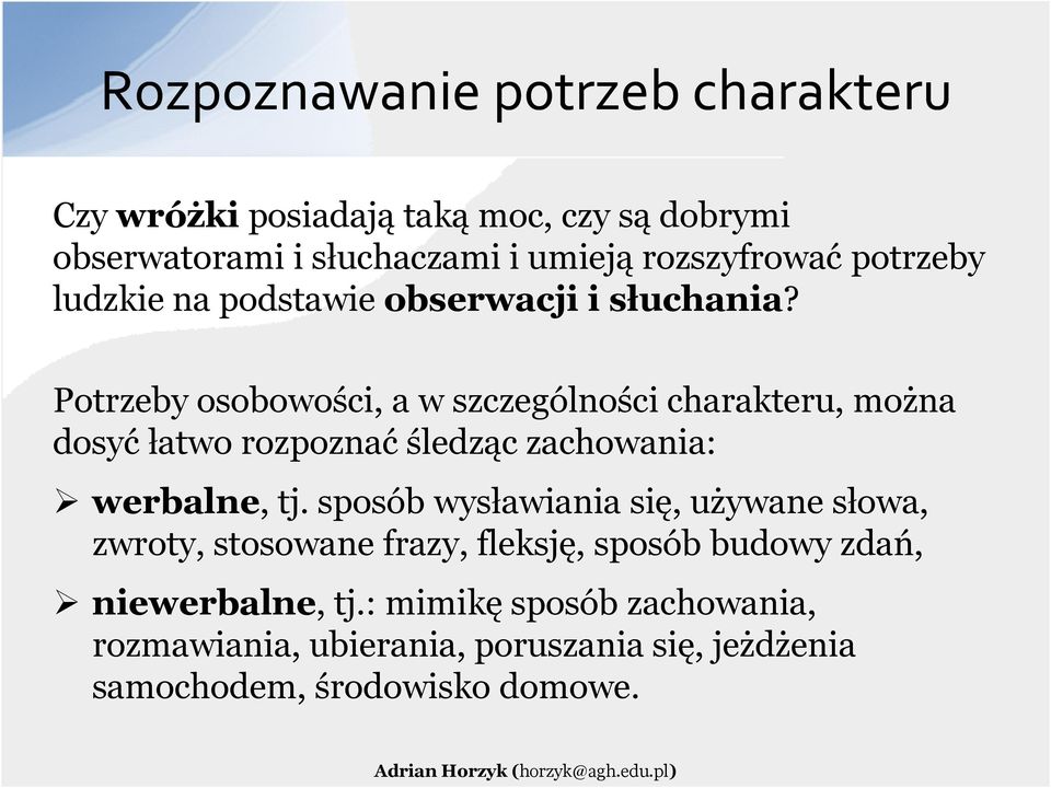 Potrzeby osobowości, a w szczególności charakteru, można dosyć łatwo rozpoznać śledząc zachowania: werbalne, tj.