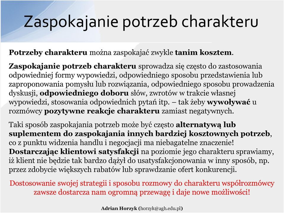 sposobu prowadzenia dyskusji, odpowiedniego doboru słów, zwrotów w trakcie własnej wypowiedzi, stosowania odpowiednich pytań itp.