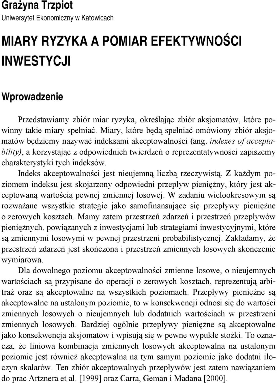 indexes of acceptability), a korzystając z odpowiednich twierdzeń o reprezentatywności zapiszemy charakterystyki tych indeksów. Indeks akceptowalności jest nieujemną liczbą rzeczywistą.