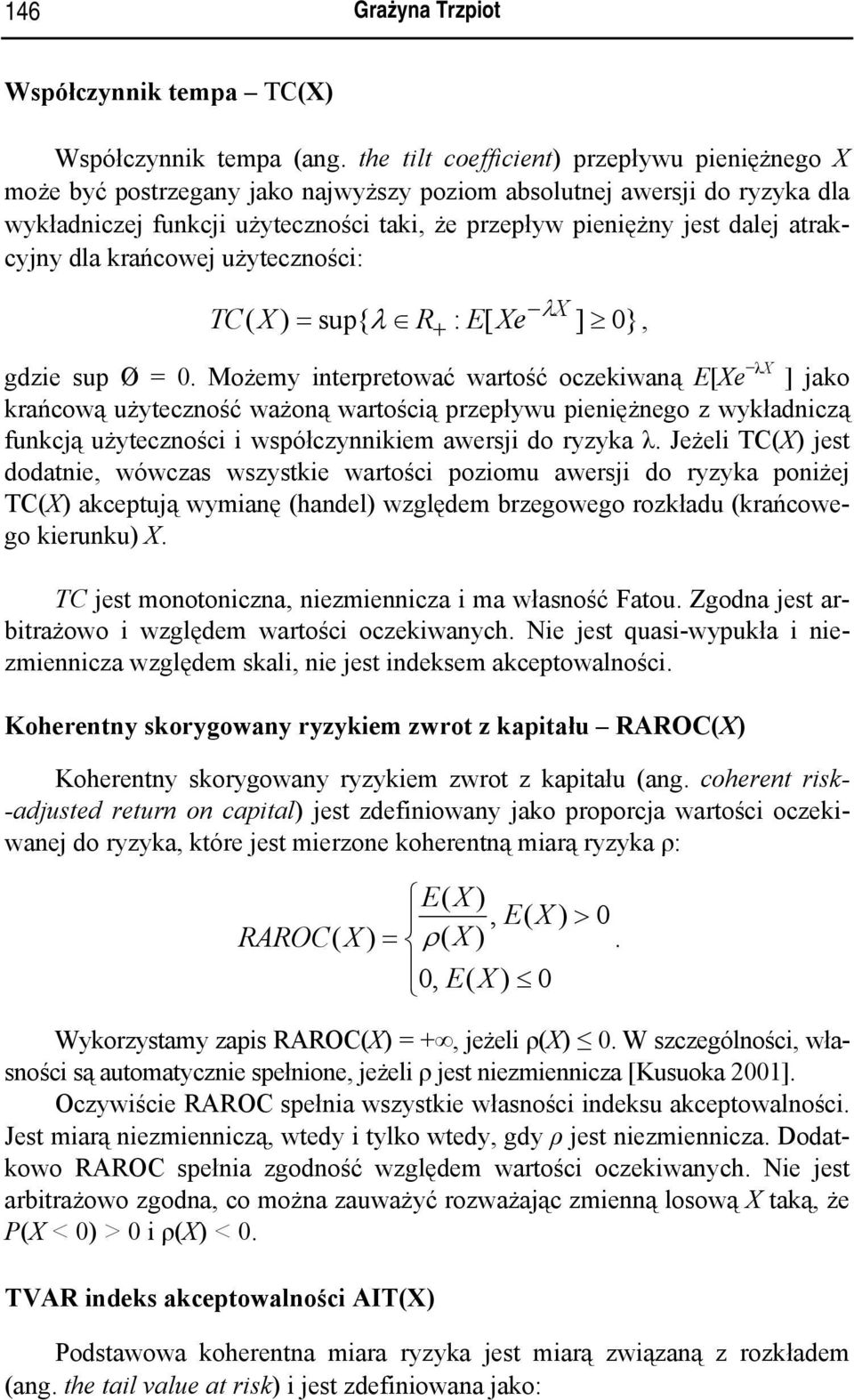 atrakcyjny dla krańcowej użyteczności: λx TC( X ) = sup{ λ R : E[ Xe ] 0}, gdzie sup Ø = 0.