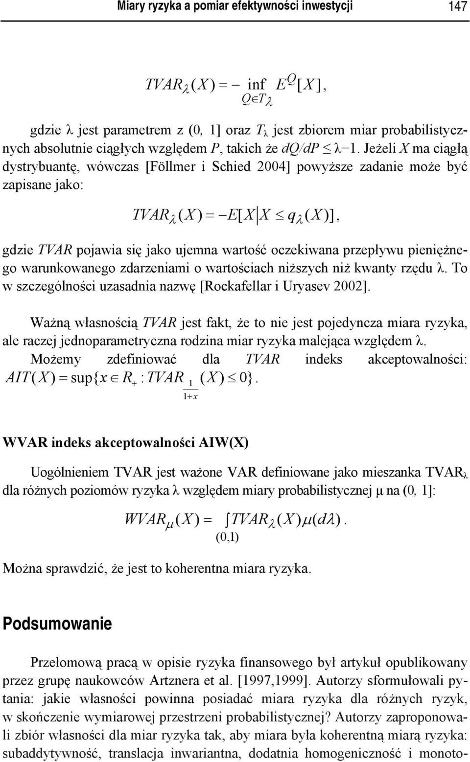 Jeżeli X ma ciągłą dystrybuantę, wówczas [Föllmer i Schied 2004] powyższe zadanie może być zapisane jako: TVARλ ( X ) = E[ X X qλ ( X )], gdzie TVAR pojawia się jako ujemna wartość oczekiwana