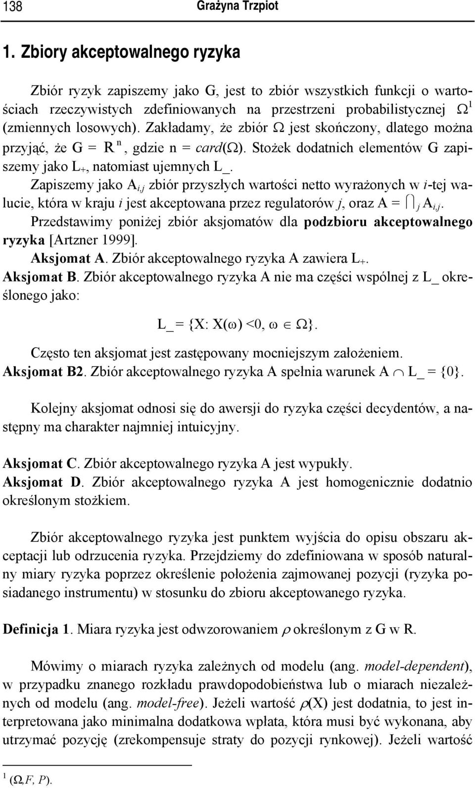 Zakładamy, że zbiór Ω jest skończony, dlatego można n przyjąć, że G = R, gdzie n = card(ω). Stożek dodatnich elementów G zapiszemy jako L +, natomiast ujemnych L_.