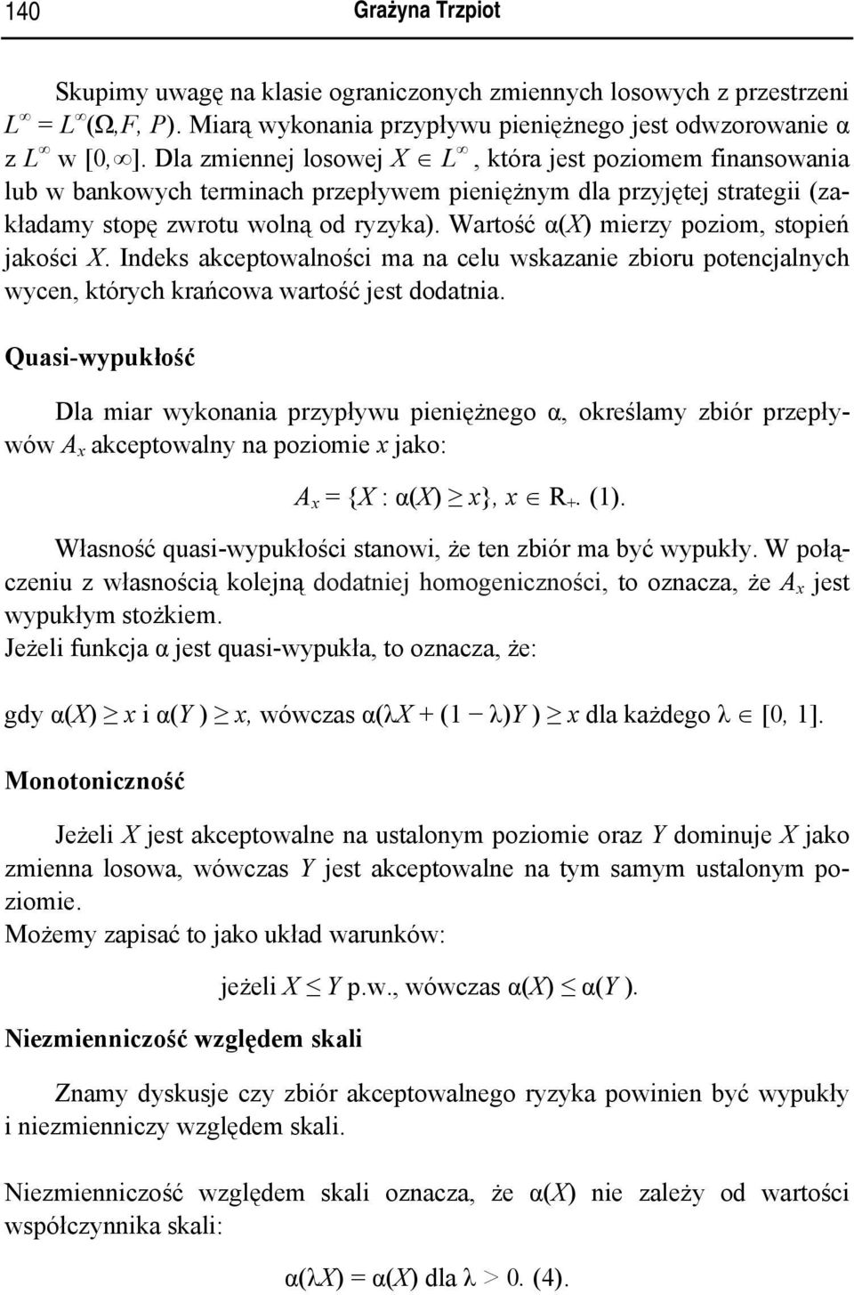 Wartość α(x) mierzy poziom, stopień jakości X. Indeks akceptowalności ma na celu wskazanie zbioru potencjalnych wycen, których krańcowa wartość jest dodatnia.