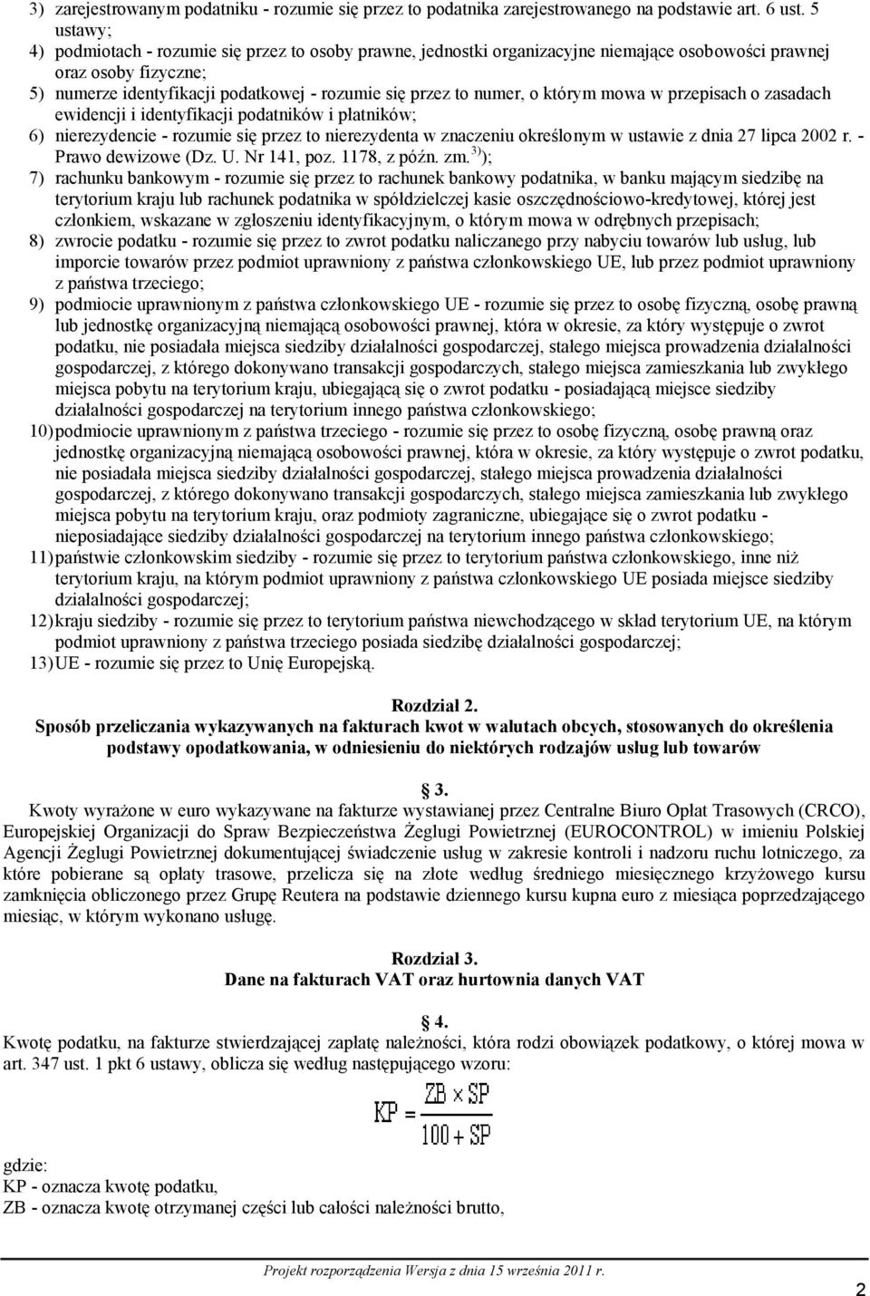 numer, o którym mowa w przepisach o zasadach ewidencji i identyfikacji podatników i płatników; 6) nierezydencie - rozumie się przez to nierezydenta w znaczeniu określonym w ustawie z dnia 27 lipca