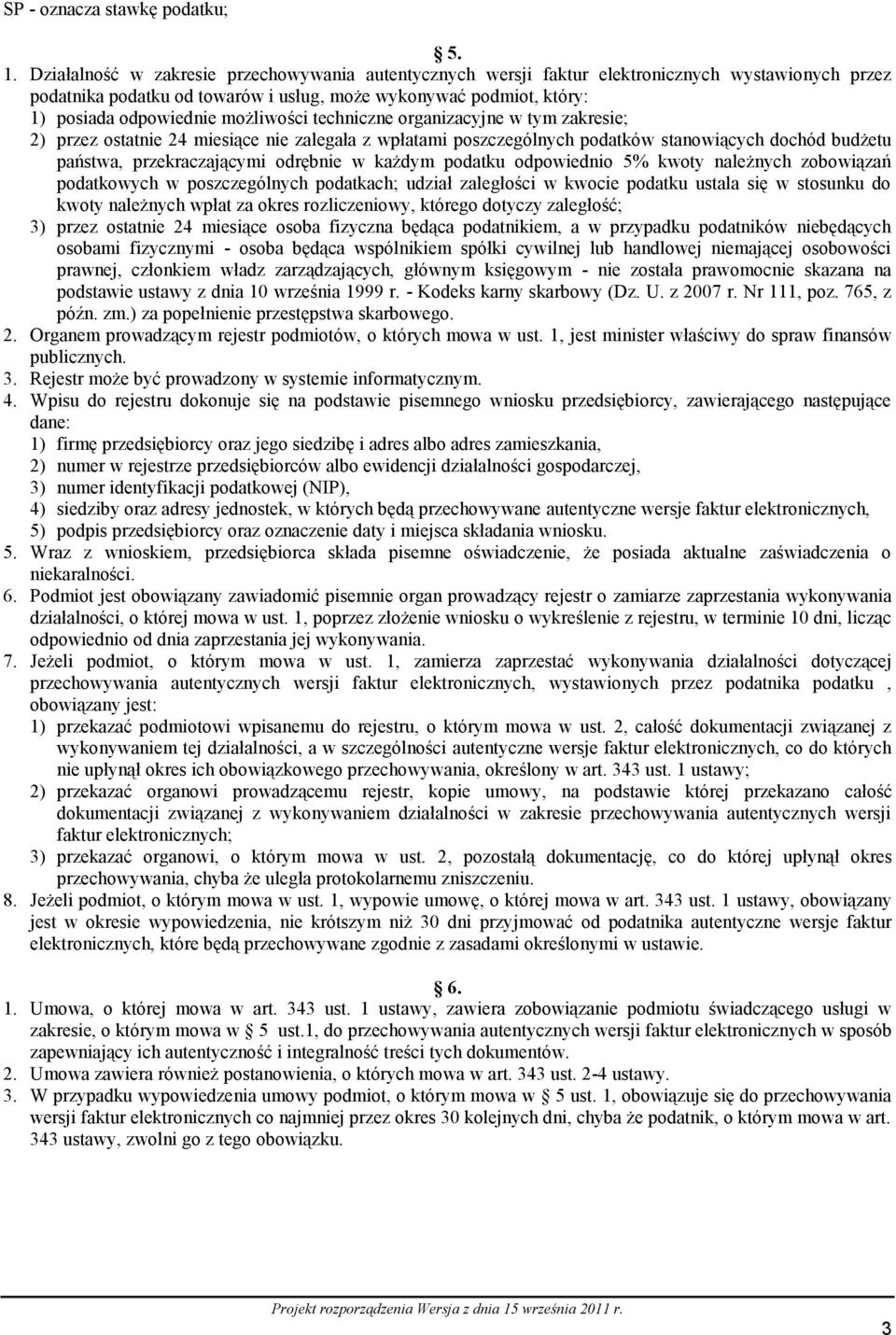 możliwości techniczne organizacyjne w tym zakresie; 2) przez ostatnie 24 miesiące nie zalegała z wpłatami poszczególnych podatków stanowiących dochód budżetu państwa, przekraczającymi odrębnie w