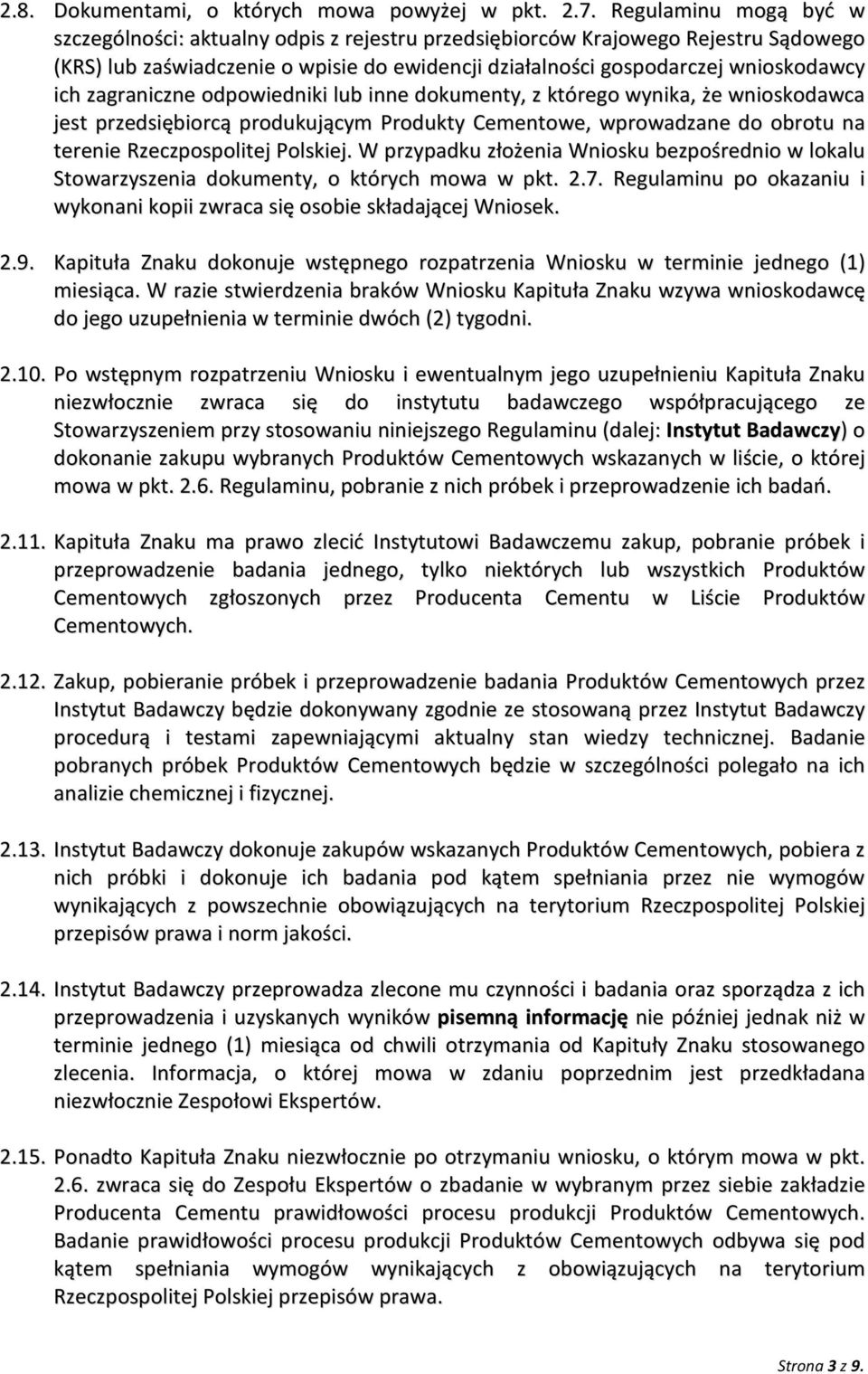 zagraniczne odpowiedniki lub inne dokumenty, z którego wynika, że wnioskodawca jest przedsiębiorcą produkującym Produkty Cementowe, wprowadzane do obrotu na terenie Rzeczpospolitej Polskiej.