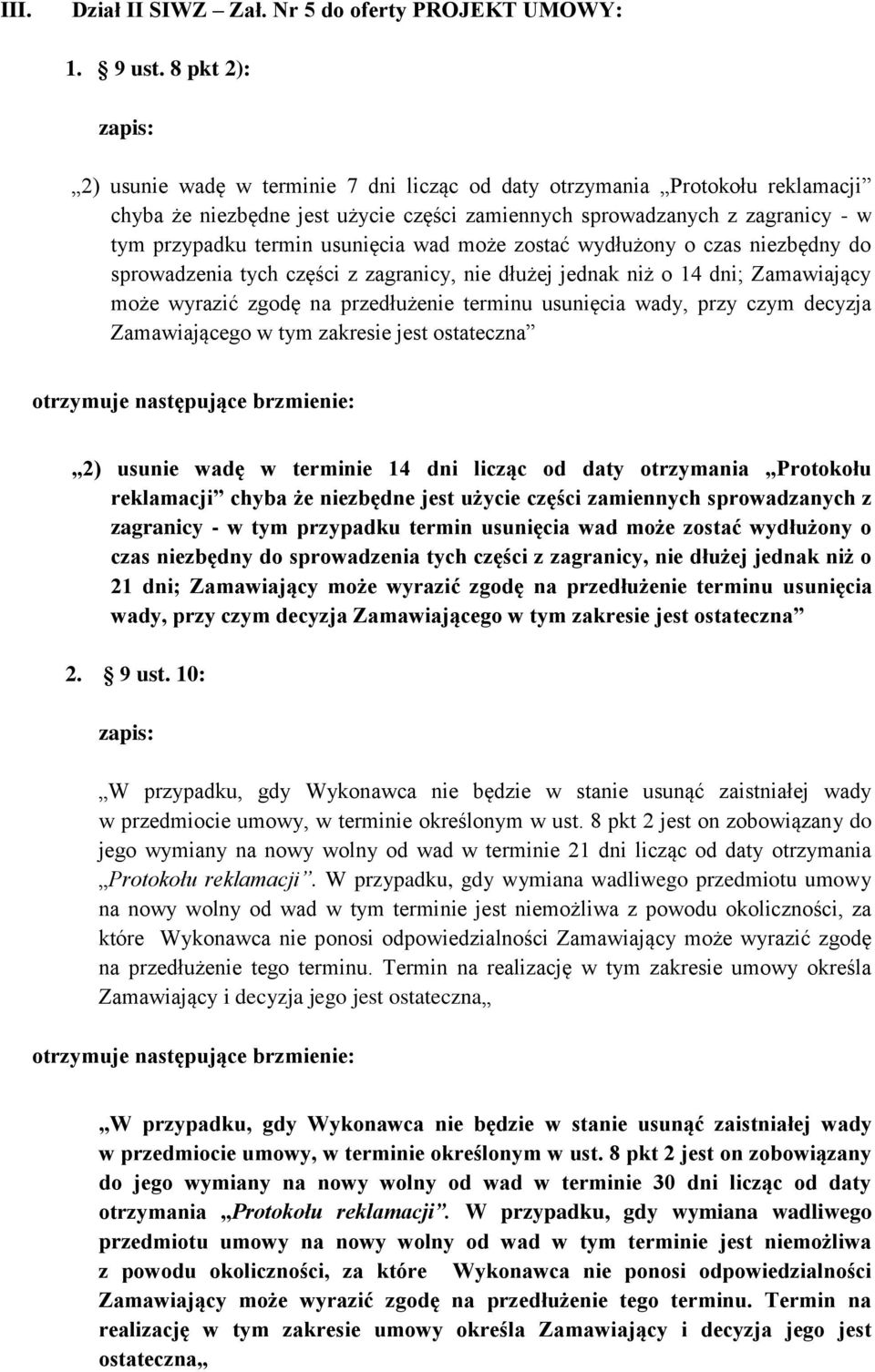 usunięcia wad może zostać wydłużony o czas niezbędny do sprowadzenia tych części z zagranicy, nie dłużej jednak niż o 14 dni; Zamawiający może wyrazić zgodę na przedłużenie terminu usunięcia wady,