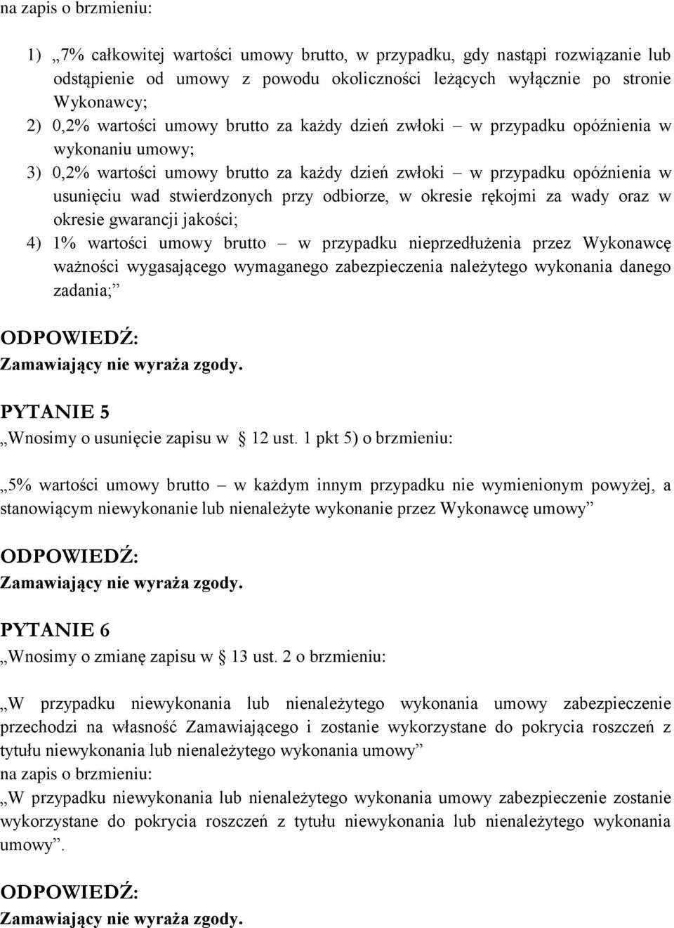 odbiorze, w okresie rękojmi za wady oraz w okresie gwarancji jakości; 4) 1% wartości umowy brutto w przypadku nieprzedłużenia przez Wykonawcę ważności wygasającego wymaganego zabezpieczenia