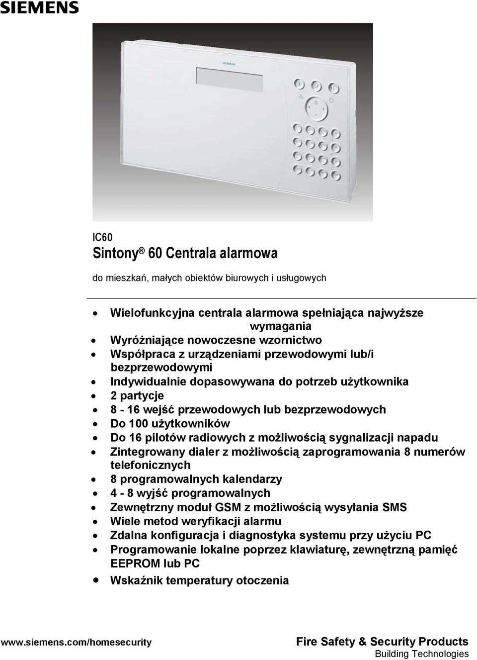 możliwością sygnalizacji napadu Zintegrowany dialer z możliwością zaprogramowania 8 numerów telefonicznych 8 programowalnych kalendarzy 4-8 wyjść programowalnych Zewnętrzny moduł GSM z możliwością