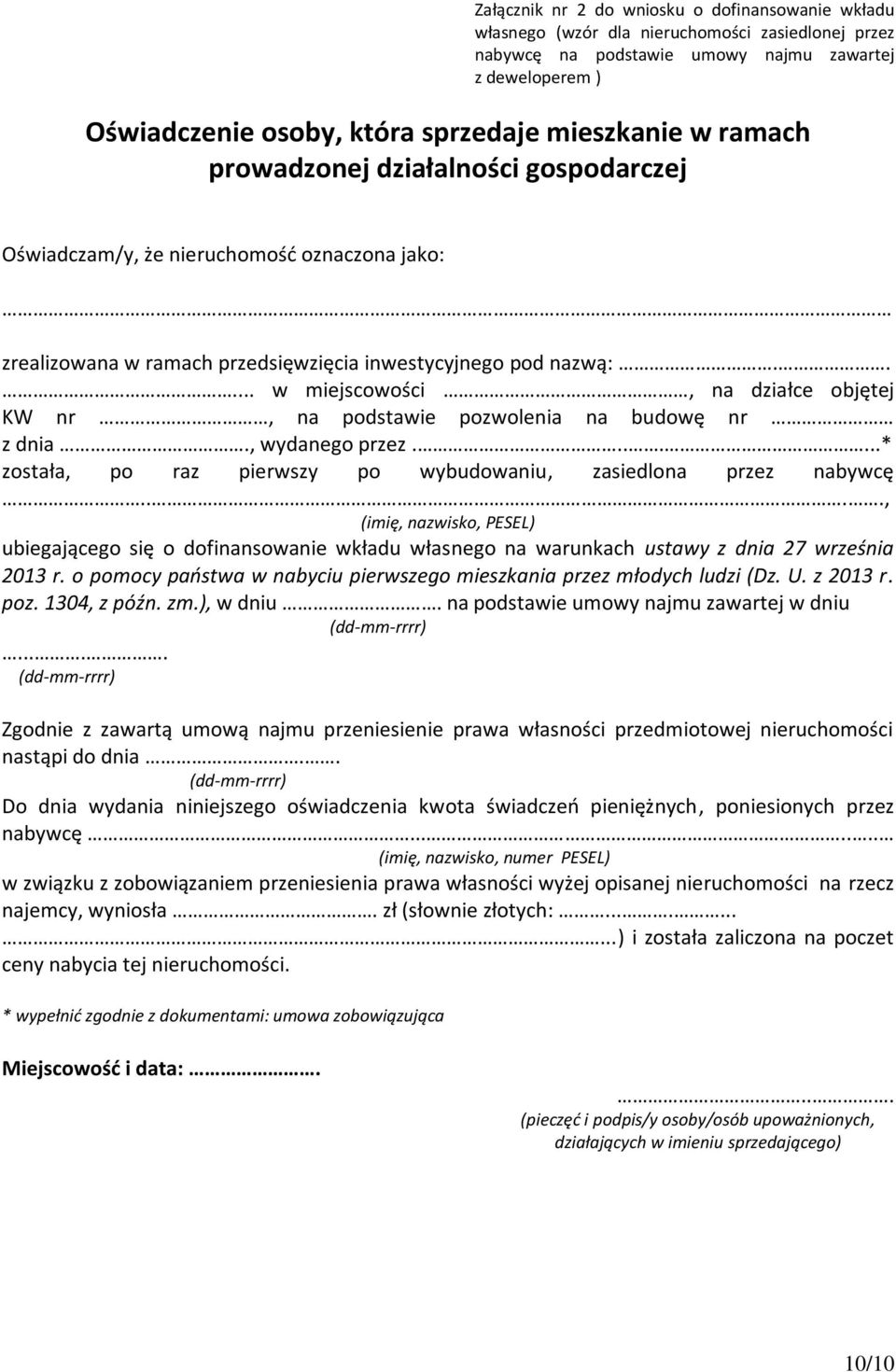 .... w miejscowości, na działce objętej KW nr, na podstawie pozwolenia na budowę nr z dnia., wydanego przez.......* została, po raz pierwszy po wybudowaniu, zasiedlona przez nabywcę.