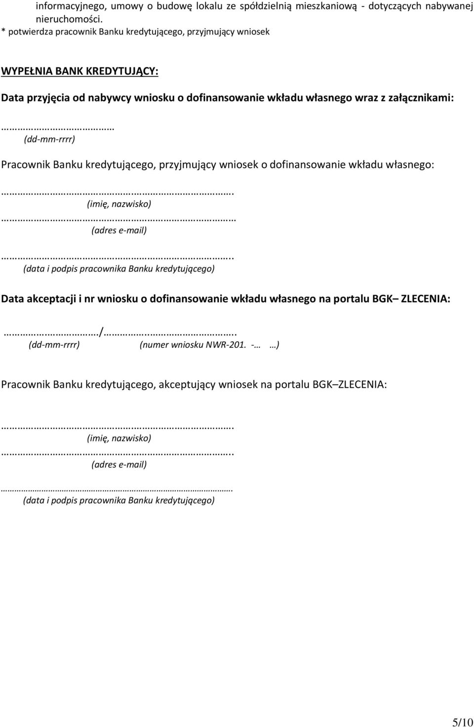 Pracownik Banku kredytującego, przyjmujący wniosek o dofinansowanie wkładu własnego:.. (imię, nazwisko) (adres e-mail).