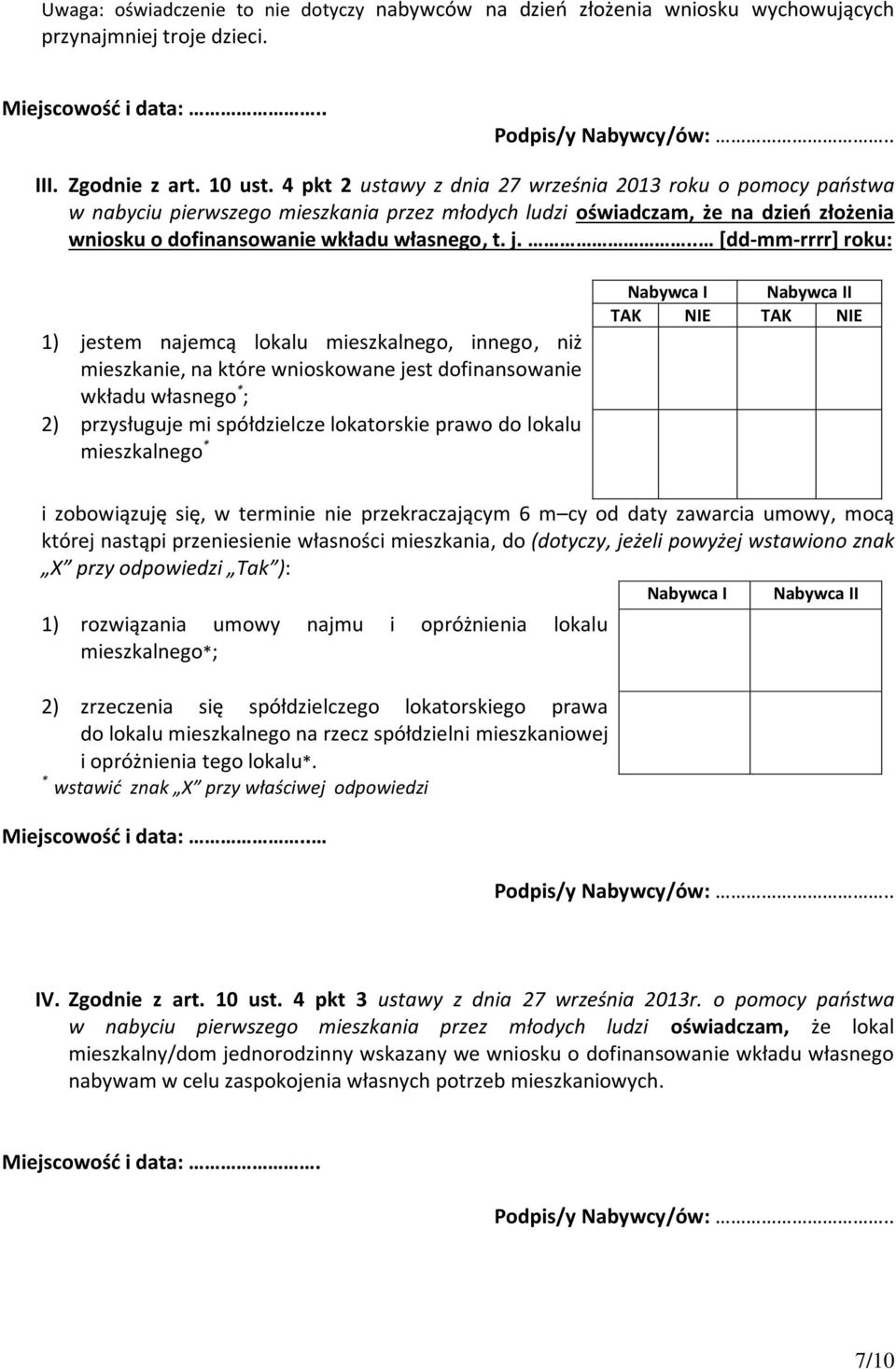 .. [dd-mm-rrrr] roku: 1) jestem najemcą lokalu mieszkalnego, innego, niż mieszkanie, na które wnioskowane jest dofinansowanie wkładu własnego * ; 2) przysługuje mi spółdzielcze lokatorskie prawo do