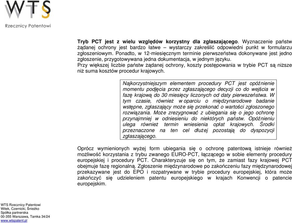 Przy większej liczbie państw żądanej ochrony, koszty postępowania w trybie PCT są niższe niż suma kosztów procedur krajowych.