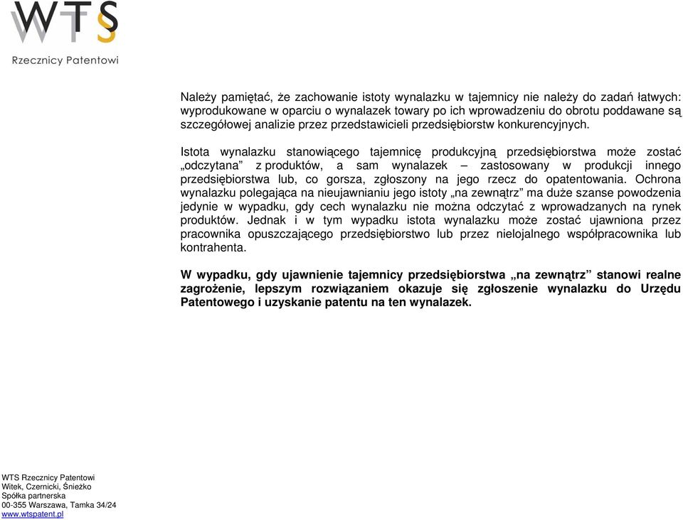 Istota wynalazku stanowiącego tajemnicę produkcyjną przedsiębiorstwa może zostać odczytana z produktów, a sam wynalazek zastosowany w produkcji innego przedsiębiorstwa lub, co gorsza, zgłoszony na