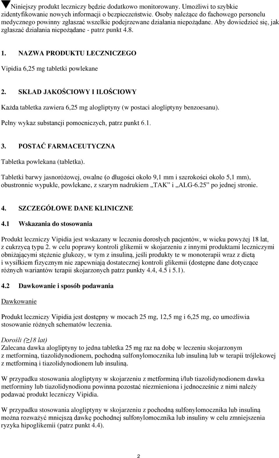 NAZWA PRODUKTU LECZNICZEGO Vipidia 6,25 mg tabletki powlekane 2. SKŁAD JAKOŚCIOWY I ILOŚCIOWY Każda tabletka zawiera 6,25 mg alogliptyny (w postaci alogliptyny benzoesanu).