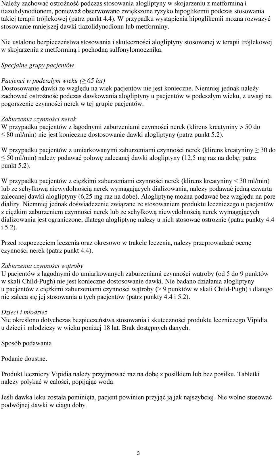 Nie ustalono bezpieczeństwa stosowania i skuteczności alogliptyny stosowanej w terapii trójlekowej w skojarzeniu z metforminą i pochodną sulfonylomocznika.