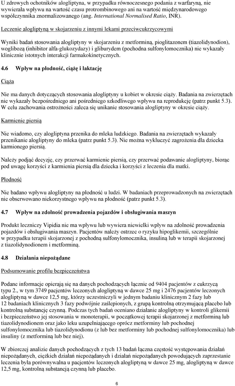 Leczenie alogliptyną w skojarzeniu z innymi lekami przeciwcukrzycowymi Wyniki badań stosowania alogliptyny w skojarzeniu z metforminą, pioglitazonem (tiazolidynodion), woglibozą (inhibitor