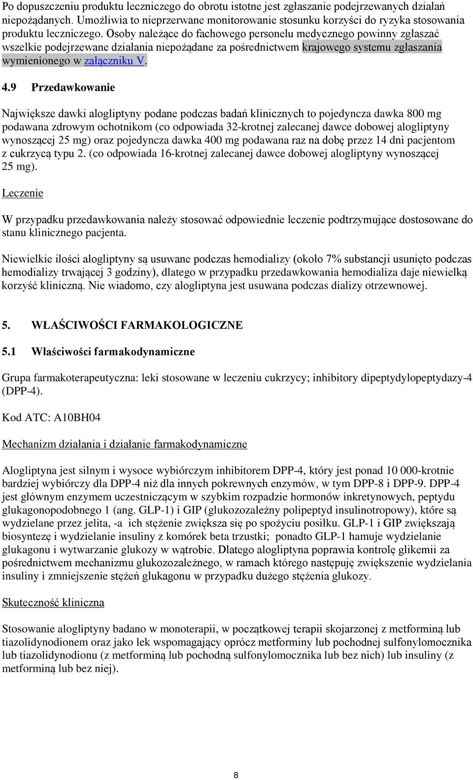 Osoby należące do fachowego personelu medycznego powinny zgłaszać wszelkie podejrzewane działania niepożądane za pośrednictwem krajowego systemu zgłaszania wymienionego w załączniku V. 4.